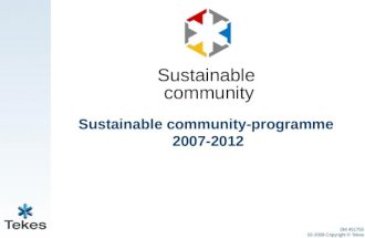 Sustainable community-programme 2007-2012 DM 451755 02-2009 Copyright © Tekes Sustainable community.