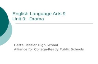 English Language Arts 9 Unit 9: Drama Gertz-Ressler High School Alliance for College-Ready Public Schools.