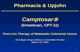 1 (Irinotecan, CPT-11) Oncologic Drugs Advisory Committee Review March 16, 2000 Camptosar  Pharmacia & Upjohn First-Line Therapy of Metastatic Colorectal.
