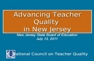 National Council on Teacher Quality Advancing Teacher Quality in New Jersey New Jersey State Board of Education July 13, 2011.