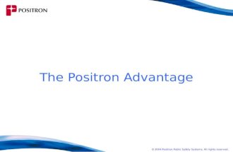 2004 Positron Public Safety Systems. All rights reserved. The Positron Advantage.