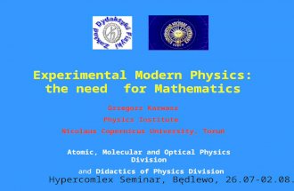 Experimental Modern Physics: the need for Mathematics Grzegorz Karwasz Physics Institute Nicolaus Copernicus University, Toruń Atomic, Molecular and Optical.