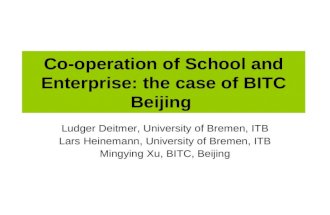 Co-operation of School and Enterprise: the case of BITC Beijing Ludger Deitmer, University of Bremen, ITB Lars Heinemann, University of Bremen, ITB Mingying.