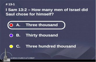 I Sam 13:2 – How many men of Israel did Saul chose for himself? # 13-1 A. Three thousand B. Thirty thousand C. Three hundred thousand.