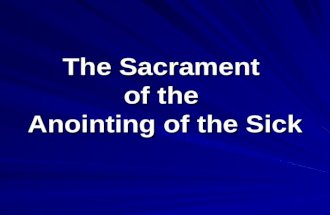 The Sacrament of the Anointing of the Sick. Questions Has illness affected you or someone you know? How did you deal with the illness? Have you ever experienced.