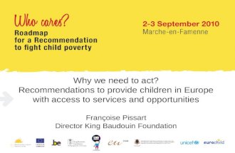 Why we need to act? Recommendations to provide children in Europe with access to services and opportunities Françoise Pissart Director King Baudouin Foundation.