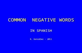 COMMON NEGATIVE WORDS IN SPANISH N. González - 2011.
