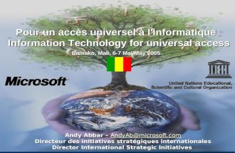 Pour un accès universel à l'informatique Information Technology for universal access Bamako, Mali, 6-7 Mai/May 2005 Andy Abbar – AndyAb@microsoft.com AndyAb@microsoft.com.