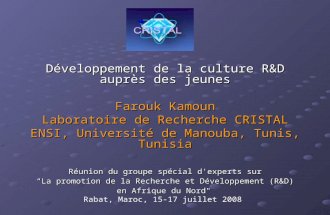 Développement de la culture R&D auprès des jeunes Farouk Kamoun Laboratoire de Recherche CRISTAL ENSI, Université de Manouba, Tunis, Tunisia Réunion du.