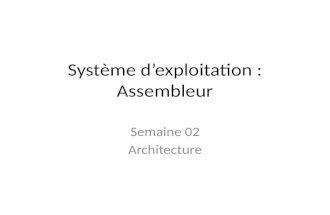 Système dexploitation : Assembleur Semaine 02 Architecture.