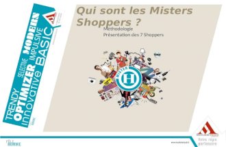 Qui sont les Misters Shoppers ? Méthodologie Présentation des 7 Shoppers.