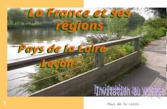 Pays de la Loire 1 La France et ses régions Pays de la Loire -Leçon- Pays de la Loire -Leçon-