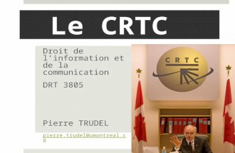 Le CRTC Droit de linformation et de la communication DRT 3805 Pierre TRUDEL pierre.trudel@umontreal.ca.