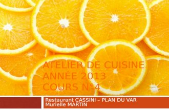 ATELIER DE CUISINE ANNÉE 2013 COURS N°4 Restaurant CASSINI – PLAN DU VAR Murielle MARTIN.