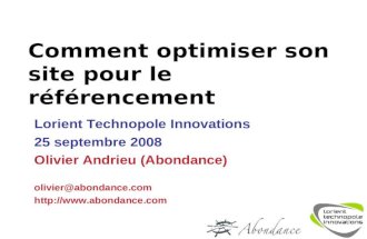 Comment optimiser son site pour le référencement Lorient Technopole Innovations 25 septembre 2008 Olivier Andrieu (Abondance) olivier@abondance.com .