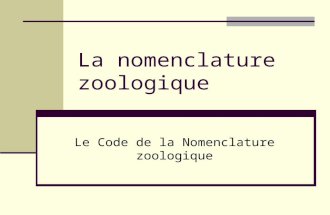 La nomenclature zoologique Le Code de la Nomenclature zoologique.