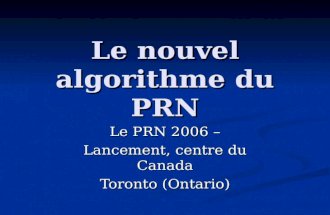 Le nouvel algorithme du PRN Le PRN 2006 – Lancement, centre du Canada Toronto (Ontario)