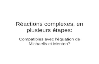 Réactions complexes, en plusieurs étapes: Compatibles avec léquation de Michaelis et Menten?