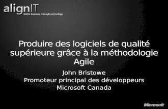 Produire des logiciels de qualité supérieure grâce à la méthodologie Agile John Bristowe Promoteur principal des développeurs Microsoft Canada.