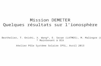Mission DEMETER Quelques résultats sur lionosphère J.J. Berthelier, T. Onishi, X. Wang*, E. Seran (LATMOS), M. Malingre (LPP) * Maintenant à OCA Atelier.