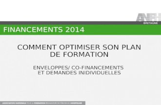 FINANCEMENTS 2014 BRETAGNE COMMENT OPTIMISER SON PLAN DE FORMATION ENVELOPPES/ CO-FINANCEMENTS ET DEMANDES INIDIVIDUELLES.