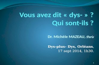Dys-plus- Dys, Orléans, 17 sept 2014, 1h30. 1. LLes dys- : Qu’est ce que c’est ?? Comment s’assurer du diagnostic ? LLes grands classiques  dysphasies.
