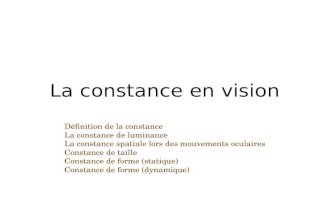 La constance en vision Définition de la constance La constance de luminance La constance spatiale lors des mouvements oculaires Constance de taille Constance.