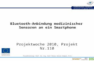 Fachhochschule Osnabrück University of Applied Sciences Bluetooth-Anbindung medizinischer Sensoren an ein Smartphone Projektwoche 2010, Projekt Nr.110.