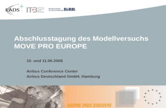 Abschlusstagung des Modellversuchs MOVE PRO EUROPE 10. und 11.06.2008 Airbus Conference Center Airbus Deutschland GmbH, Hamburg.