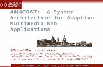 AMACONT: A System Architecture for Adaptive Multimedia Web Applications Michael Hinz, Zoltán Fiala Dresden University of Technology (Germany) Heinz-Nixdorf.