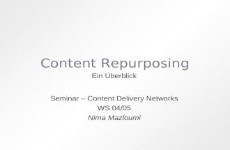 Content Repurposing Ein Überblick Seminar – Content Delivery Networks WS 04/05 Nima Mazloumi.