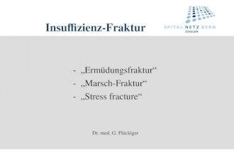 Insuffizienz-Fraktur - Ermüdungsfraktur - Marsch-Fraktur - Stress fracture Dr. med. G. Flückiger.