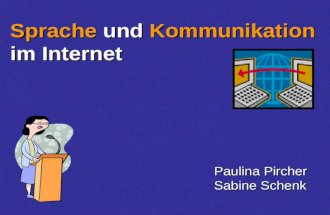 Sprache und Kommunikation im Internet Paulina Pircher Sabine Schenk.