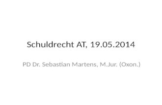 Schuldrecht AT, 19.05.2014 PD Dr. Sebastian Martens, M.Jur. (Oxon.)
