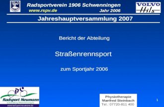 Radsportverein 1906 Schwenningen Jahr 2006  Physiotherapie Manfred Steinbach Tel.: 07720-811 400 1 Jahreshauptversammlung 2007 Bericht der Abteilung.