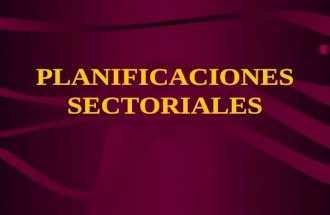 PLANIFICACIONES SECTORIALES ¿Qué son las planificaciones sectoriales?. Las planificaciones sectoriales son las que se encuentran en un cuarto nivel de.