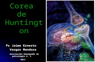 Corea de Huntington Ps Jaime Ernesto Vargas Mendoza Asociación Oaxaqueña de psicología A. C. 2011.