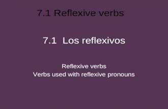 7.1 Reflexive verbs 7.1 Los reflexivos Reflexive verbs Verbs used with reflexive pronouns.