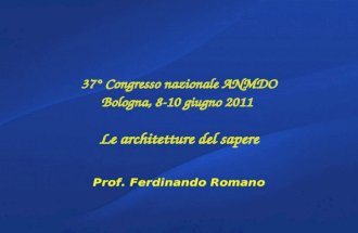 37° Congresso nazionale ANMDO Bologna, 8-10 giugno 2011 Le architetture del sapere Prof. Ferdinando Romano.