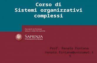 Corso di Sistemi organizzativi complessi Prof. Renato Fontana renato.fontana@uniroma1.it.