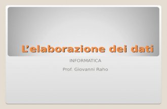 Lelaborazione dei dati INFORMATICA Prof. Giovanni Raho.