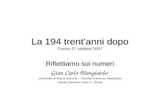 La 194 trentanni dopo Torino 27 ottobre 2007 Riflettiamo sui numeri Gian Carlo Blangiardo Università di Milano-Bicocca – Facoltà di scienze Statistiche.