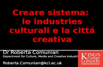 Dr Roberta Comunian Department for Culture, Media and Creative Industries Roberta.Comunian@kcl.ac.uk.