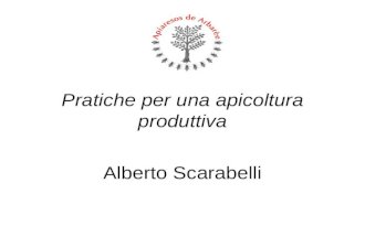Pratiche per una apicoltura produttiva Alberto Scarabelli.