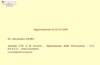 Dr. Alessandro NEMO Azienda USL 6 di Livorno - Dipartimento della Prevenzione - U.F. P.I.S.L.L. - Area Livornese a.nemo@usl6.toscana.it Aggiornamento al.