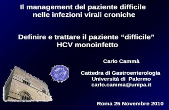 Carlo Cammà Cattedra di Gastroenterologia Università di Palermo carlo.camma@unipa.it Roma 25 Novembre 2010 Il management del paziente difficile nelle infezioni.