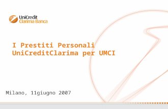 I Prestiti Personali UniCreditClarima per UMCI. Milano, 11giugno 2007.