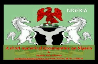 A short numerical documentary on Nigeria By  Ayodele Akin-Adewolu ayodeleakinadewolu@yahoo.com/ 08165505956 /BB PIN 2928BCF8