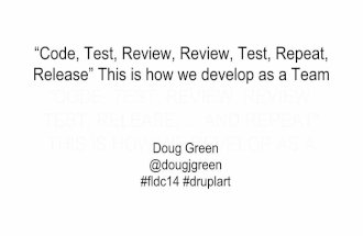 “Code, Test, Review, Review, Test, Repeat, Release” This is how we develop as a Team