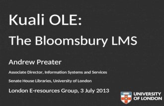 Kuali OLE - the Bloomsbury LMS. Summary of project for the London E-resources Group.